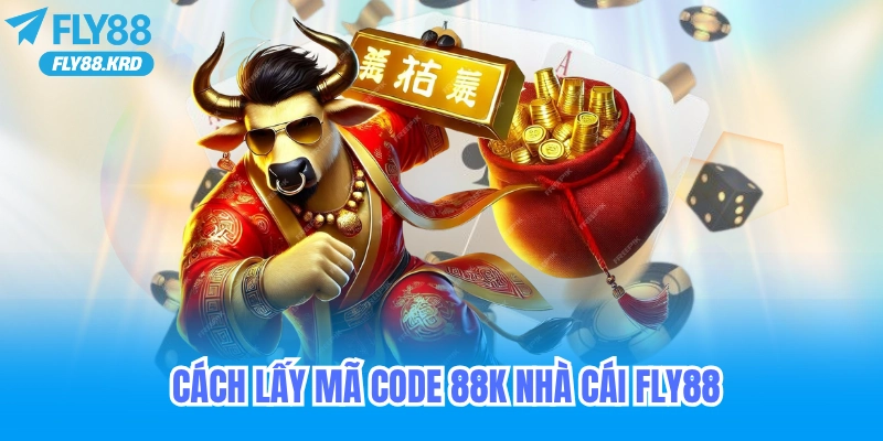 Cách lấy mã code 88k nhà cái fly88