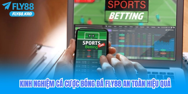 Kinh nghiệm cá cược bóng đá Fly88 an toàn và hiệu quả